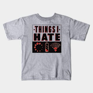 Things I Hate!! Funny Artwork Kids T-Shirt